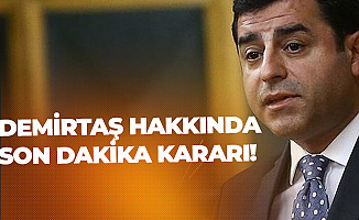 Selahattin Demirtaş Hakkında Son Dakika Kararı!