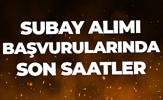Subay Adayları Dikkat! Subay Alımında Son Saatlere Girildi!