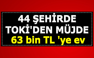 TOKİ'den Bu 44 Şehirde Müjde: 63 Bin TL'den Ev