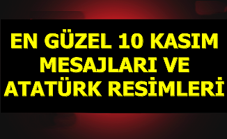 10 Kasım Atatürk'ü Anma Günü Mesajları-Resimleri ve Mustafa Kemal Atatürk Fotoğrafları