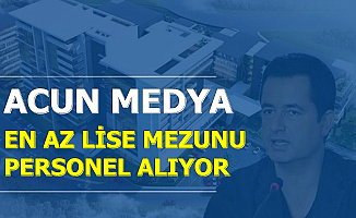 Acun Medya En Az Lise Mezunu Personel Alımı Yapıyor