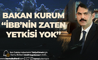 Çevre ve Şehircilik Bakanı Murat Kurum'dan Flaş Açıklama: İBB Zaten Yetkili Değil