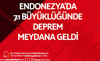Endonezya'da 7.1 Büyüklüğündeki Deprem Meydana Geldi! Tsunami Alarmı Verildi
