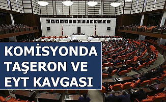 Flaş: Komisyonda Taşeron ve EYT Kavgası