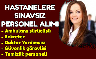 Hastanelere Sınavsız Personel Alımı Başvurusu İşkur'da Başladı