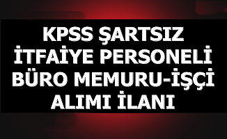 KPSS Şartı Yok: İtfaiye Personeli ve Büro Memuru-İşçi Alımı İlanı