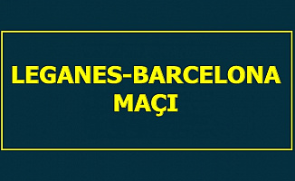 Leganes Barcelona Maç Sonucu