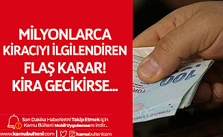 Milyonlarca Kiracıyı İlgilendiren Flaş Karar! Kira Gecikirse...