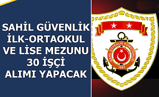 Sahil Güvenlik 30 İşçi Alımı Yapacak.. İlkokul-Ortaokul ve Lise Mezunu