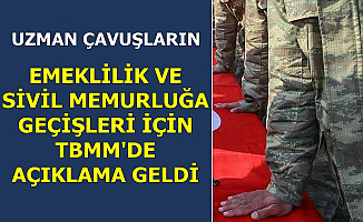 Uzman Çavuşların Emeklilik ve Sivil Memurluğa Geçişi Hakkında Açıklama