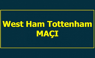 West Ham Tottenham Maçı