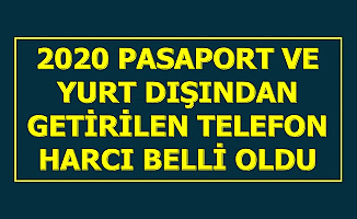 2020 Pasaport Ücreti ve Yurt Dışından Getirilen Telefon Harcı Belli Oldu (6 Aylık, 1 Yıllık, 10 Yıllık Pasaport)