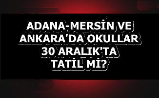30 Aralık 2019 Ankara, Mersin, Adana Okullar Tatil mi?