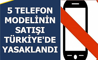 Bu 5 Telefonu Kullananlar Dikkat: Türkiye'de Satışı Yasaklandı