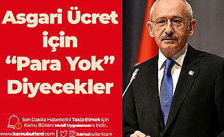 CHP Genel Başkanı Kılıçdaroğlu: Asgari Ücret için Para Yok Diyecekler! Sendika Başkanları Umarız Buna İnanmaz