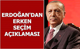 Erdoğan'dan Erken Seçim Açıklaması