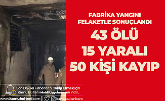 Fabrika Yangını Felaketle Sonuçlandı! 43 Ölü 15 Yaralı! 50 Kişiyi Kurtarma Çalışmaları Sürüyor