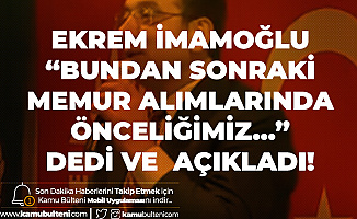 İBB Başkanı Ekrem İmamoğlu: Bundan Sonraki Memur Alımlarında Önceliğimiz...