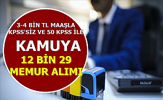 KPSS'siz ve 50-55 KPSS ile Kamuya 12 Bin 29 Memur Personel Alımı 3-4 Bin TL Maaş