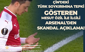 Mesut Özil'den Doğu Türkistan'daki Çin Zulmüne Tepki Gelmişti! Arsenal'den Skandal Açıklama
