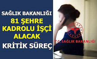 Sağlık Bakanlığı 81 Şehre İşçi Alımı Yapacak-İşte Kritik Süreç