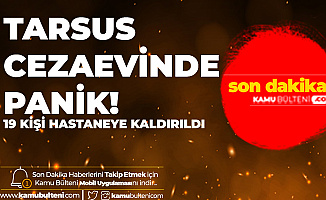 Son Dakika: Tarsus Cezaevinde Panik! 19 Kişi Hastaneye Kaldırıldı