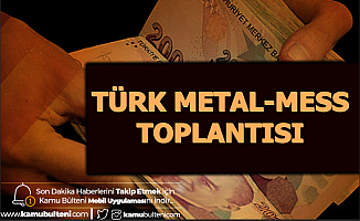 130 Bin İşçinin Maaş Zammı Belli Oluyor-Türk Metal-MESS Toplantısı Açıklaması