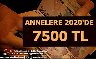 Annelere 2020'de En az 7500 TL Ödeme