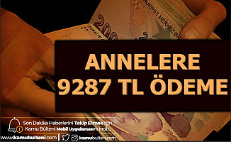 Annelere 9287 TL Ödeme 2020 (Rapor-Çocuk-Yarım Gün-Süt Parası)