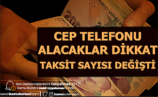 Cep Telefonu Alacaklar Dikkat: 3500 TL'den Pahalı Telefonlarda Yeni Taksit Sayısı