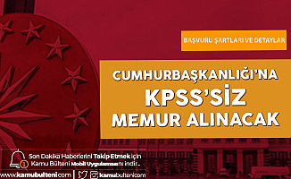 Cumhurbaşkanlığı İletişim Başkanlığı'na KPSS Şartsız Memur Alımı Yapılacak