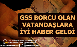 GSS Borcu Olanlara İyi Haber Geldi (GSS Borç Sorgulama)