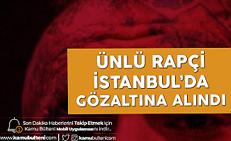 Kırmızı Bültenle Aranan Ünlü Rapçi İstanbul'da Gözaltına Alındı!