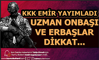 KKK Emir Yayımladı: Uzman Onbaşı ve Erbaşlar Dikkat