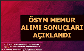 ÖSYM Memur Alımı Sonuçları Açıklandı