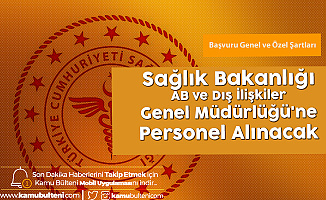 Sağlık Bakanlığı AB ve Dış İlişkiler Genel Müdürlüğü'ne Memur Alımı için İşlemlerde Sona Geliniyor