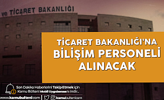 Ticaret Bakanlığı'na Yüksek Maaşla Bilişim Personeli Alımı Gerçekleştirilecek