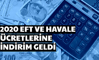 2020 Yılı EFT ve Havale Ücretleri Açıklandı: İndirim Geldi