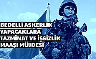 Bedelli Askerlik Yapacaklara Tazminat ve İşsizlik Maaşı Müjdesi