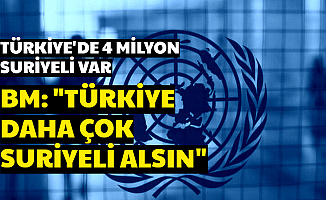 BM: Türkiye Daha Fazla Suriyeli Mülteci Alsın