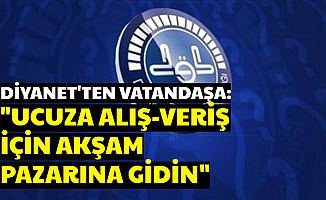 Diyanet: Ucuz Alış Veriş İçin Akşam Pazarını Bekleyin