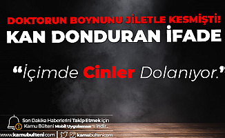 Doktorun Boğazını Kesmişti! Kan Donduran İfade "Büyü Var, İçimde Cinler Dolaşıyor, O Yüzden Saldırdım"