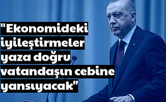 Erdoğan: "Ekonomideki İyileştirmeler Vatandaşın Cebine Yaza Doğru Yansıyacak"
