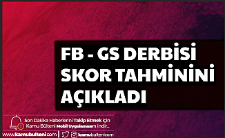 Fenerbahçe Galatasaray Maçı İçin Skor Tahmini (FB GS Maçı Ne Zaman Saat Kaçta?)