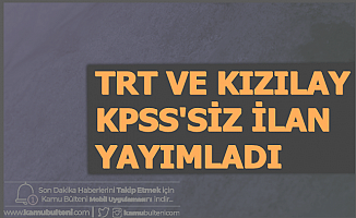 Kızılay - TRT İlan Yayınladı: 4-6 Bin TL Maaşla KPSS'siz Personel Alımı Başvurusu Başladı 2020