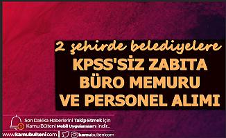 KPSS Şartı Yok: Zabıta - Şoför - Büro Memuru ve Personel Alımı