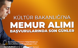 Kültür ve Turizm Bakanlığı Memur Alımı için Başvuru Sürecinde Sona Geliniyor