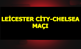 Leicester City Chelsea Maçında Gol Düellosu