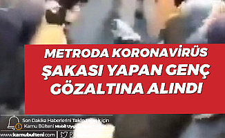 Metro'da Koronavirüs Şakası Yapan Genç Gözaltına Alındı