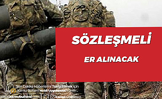 Sözleşmeli Er Alımı Başvuru İşlemleri 8 Mart'ta Son Bulacak